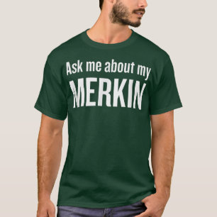 Ask me about my Merkin Funny Cool Trending  T-Shirt