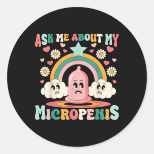 Ask Me About My Micropenis Funny Inappropriate Adu Classic Round Sticker