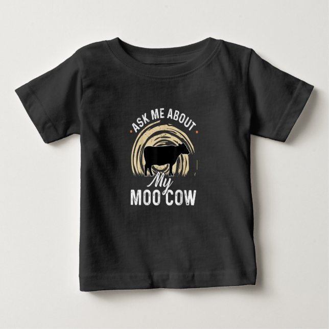 Ask Me About My Moo Cow   A Cow Farmer Baby T-Shirt (Front)