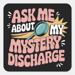 Ask Me About My Mystery Discharge Embarrassing  Square Sticker