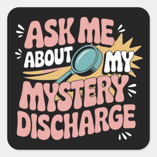 Ask Me About My Mystery Discharge Embarrassing  Square Sticker (Front)