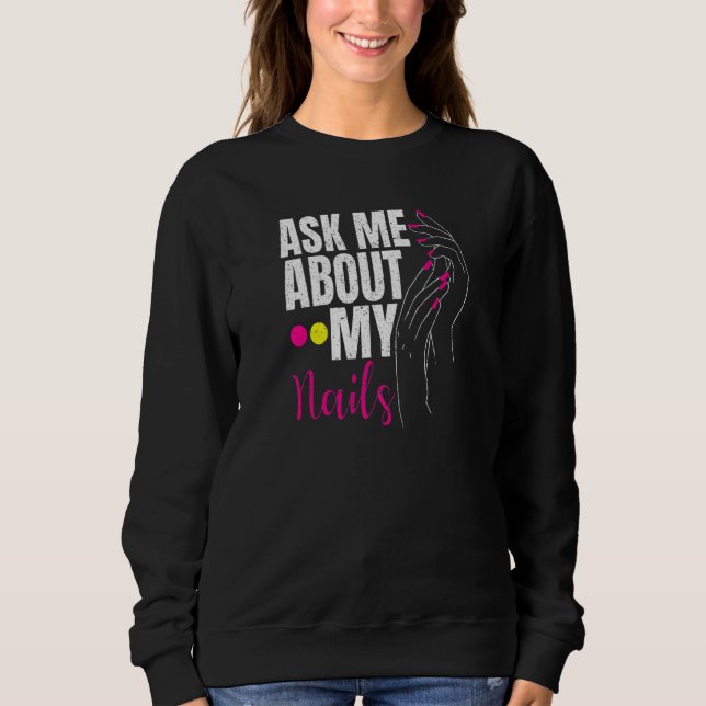 Ask Me About My Nails Nail Tech  1 Sweatshirt (Front)