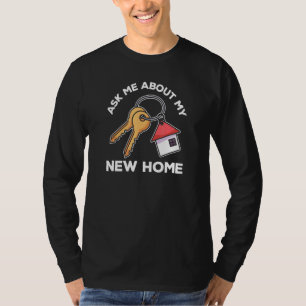 Ask Me About My New Home Proud New Homeowner T-Shirt