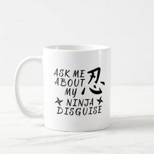 Ask Me About My Ninja Disguise Funny Coffee Mug