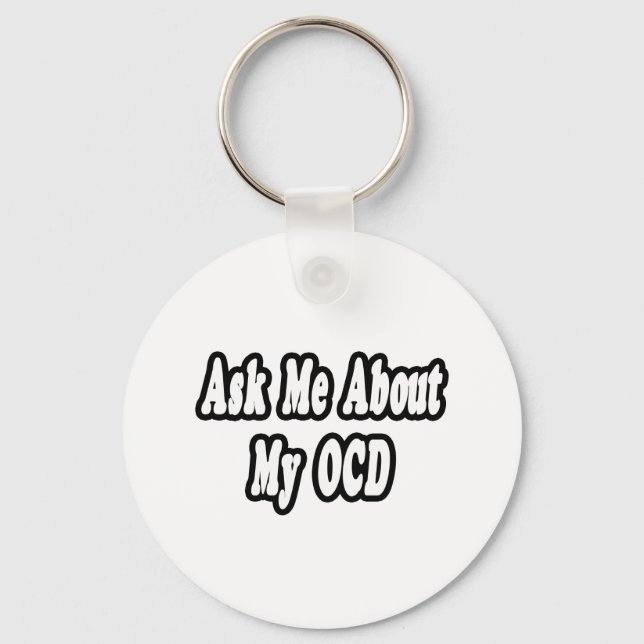 Ask Me About My OCD Key Ring (Front)