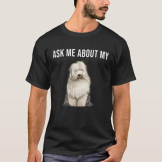 Ask Me About My Old English Sheepdog Dog T-Shirt
