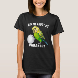 Ask Me About My parakeet T-Shirt