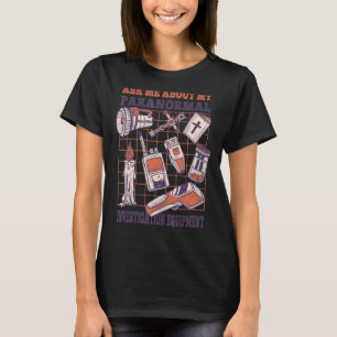 Ask me about my paranormal investigation equipment T-Shirt