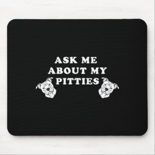 Ask me about my pitties funny pitbull dog quote mouse pad