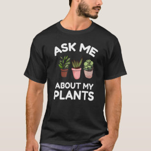 Ask Me About My Plants Gardening T-Shirt
