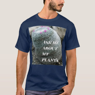 Ask me about my plants mammillaria cactus T-Shirt