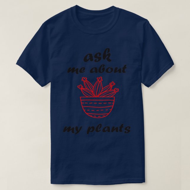 ask me about my plants Shirtwomen Funny plants Shi T-Shirt (Design Front)