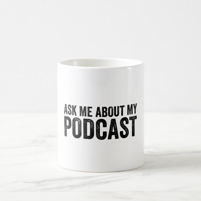 Ask Me About My Podcast Funny Podcaster Coffee Mug (Center)
