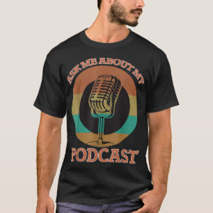 Ask Me About My Podcast Gift For Funny Podcaster T-Shirt