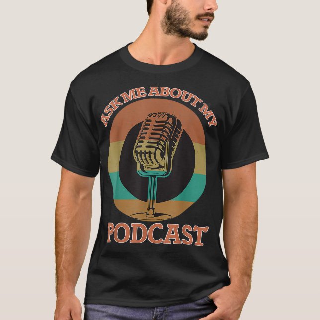 Ask Me About My Podcast Gift For Funny Podcaster T-Shirt (Front)