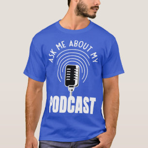 Ask Me About My Podcast Moderator Podcaster T-Shirt