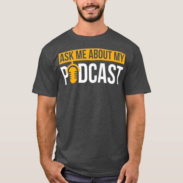 Ask Me About My Podcast  Podcasting Gift for T-Shirt (Front)