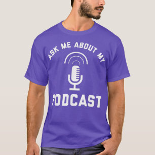 Ask Me About My Podcast Podcasting Radio Funny T-Shirt