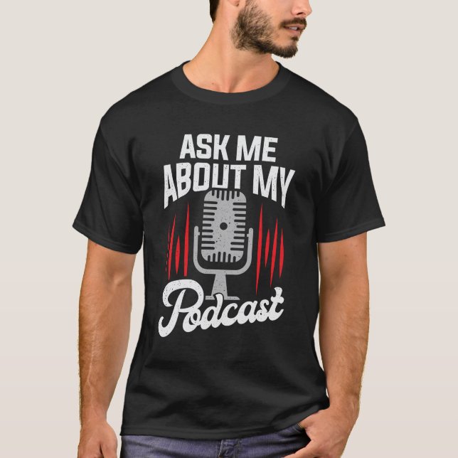 Ask Me About My Podcast T-Shirt (Front)