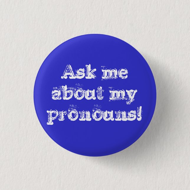 Ask me about my pronouns! 3 cm round badge (Front)