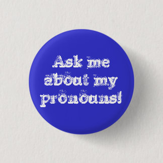 Ask me about my pronouns! 3 cm round badge