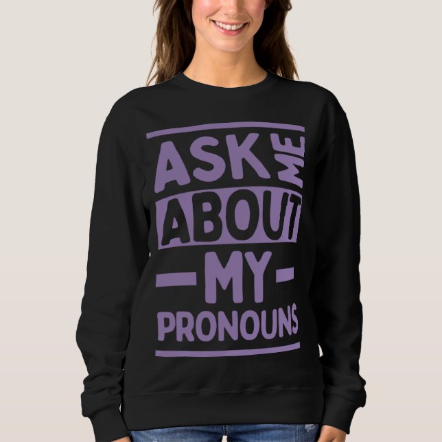 Ask Me About My Pronouns Genderfluid Stuff LGBTQ P Sweatshirt (Front)