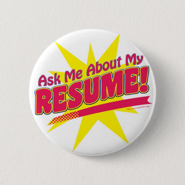 Ask me about my Resume! 6 Cm Round Badge (Front)