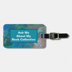 Ask Me About My Rock Collection Blue Green Stone Luggage Tag