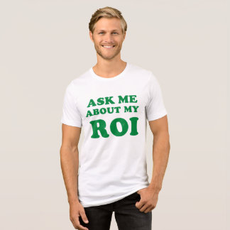 Ask Me About My ROI: Bold Business Humour Design Tri-Blend Shirt