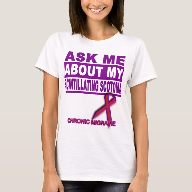 Ask Me About My Scintillating Scotoma T-Shirt (Front)