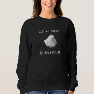 Ask Me About My Screenplay Writer Looking For Succ Sweatshirt