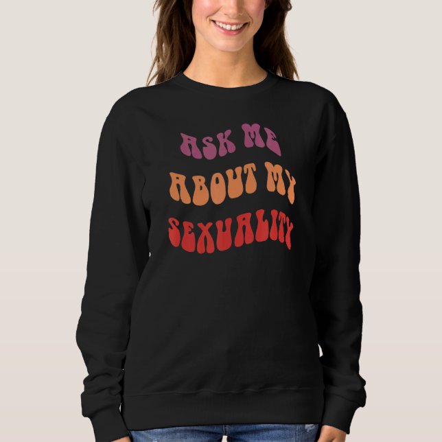 Ask Me About My Sexuality Sweatshirt (Front)