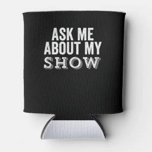 Ask Me About My Show Ater Nerd Acting Director Can Cooler