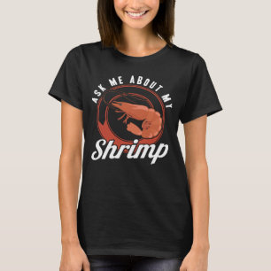 Ask Me About My Shrimp Seafood Sea Shrimp T-Shirt
