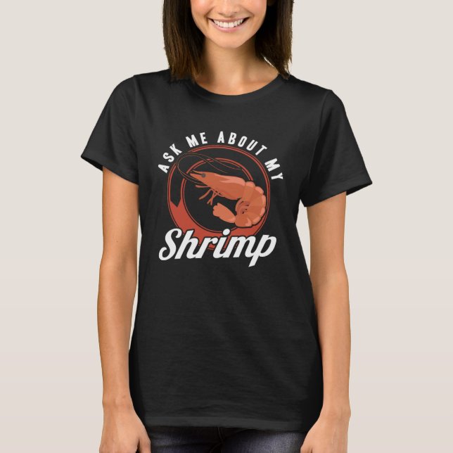 Ask Me About My Shrimp Seafood Sea Shrimp T-Shirt (Front)