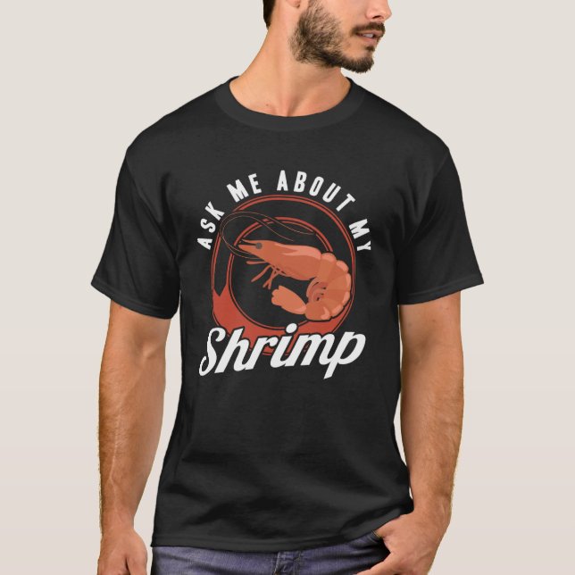 Ask Me About My Shrimp Seafood Sea Shrimp T-Shirt (Front)