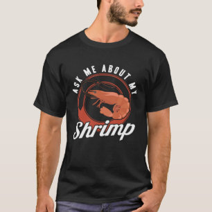 Ask Me About My Shrimp Seafood Sea Shrimp T-Shirt
