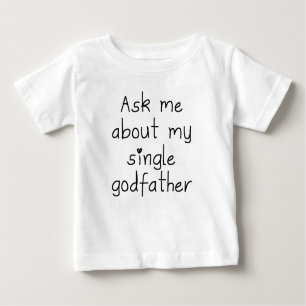 Ask Me About My Single Godfather Baby T-Shirt