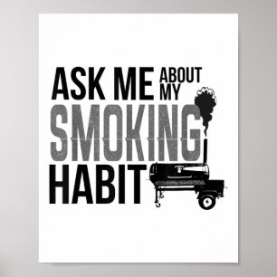 Ask Me About My Smoking Habit Bbq Smoker Grilling  Poster