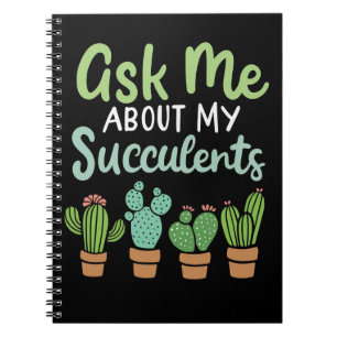 Ask Me About My Succulents Notebook