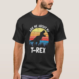 Ask Me About My T Rex Dinosaur Dino Lover Funny Qu T-Shirt