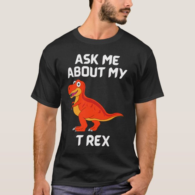 Ask Me About My T Rex Fun T-Shirt (Front)