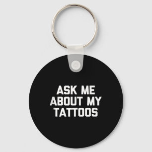 Ask Me About My Tattoos Funny Tattoo Artist Tattoo Key Ring