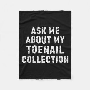 Ask Me About My Toenail Collection Funny Saying Fleece Blanket