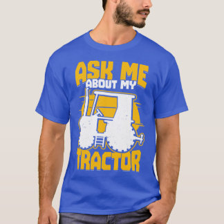 Ask Me About My Tractor Farming Farmer Gift  T-Shirt