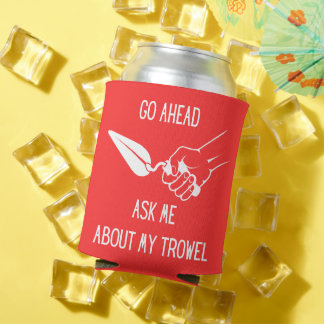 Ask Me About My Trowel Koozy Can Cooler