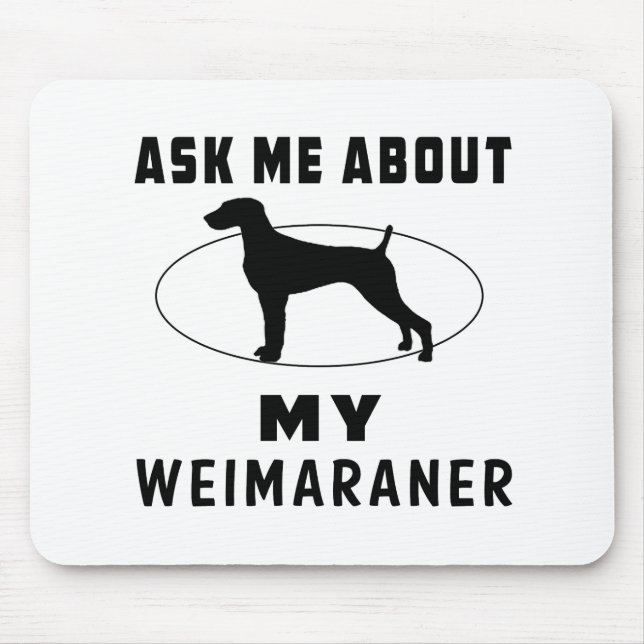 Ask Me About My Weimaraner Mouse Pad (Front)