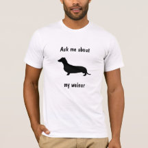 Ask me about my weiner t-shirt