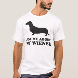 Ask Me About My Wiener T-Shirt