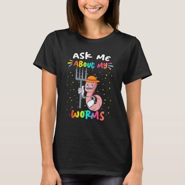 Ask Me About My Worms  Text T-Shirt (Front)